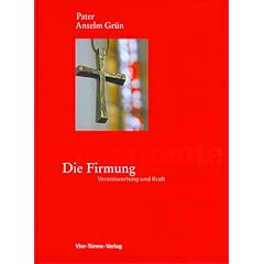 Die Firmung. Verantwortung und Kraft