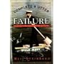 Complete & Utter Failure: A Celebration of Also-Rans, Runners-Up, Never-Weres