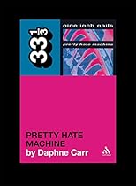 Nine Inch Nails' Pretty Hate Machine (33 1/3) Nine Inch Nails' Pretty Hate Machine (33 1/3)