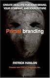 Primalbranding: Create Zealots for Your Brand, Your Company, and Your Future
