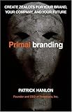 Primalbranding: Create Zealots for Your Brand, Your Company, and Your Future