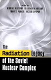 The Radiation Legacy of the Soviet Nuclear Complex: An Analytical Overview