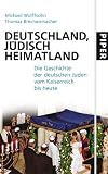 Deutschland, j&uuml;disch Heimatland: Die Geschichte der deutschen Juden vom Kaiserreich bis heute - Michael Wolffsohn, Thomas Brechenmacher