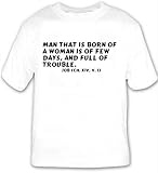 Man that is born of a woman is of few days, and full of trouble. Job (ch. XIV, v. 1) T-shirt Large White