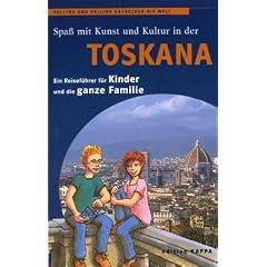 Spass mit Kunst und Kultur in der Toskana: Pollino und Pollina entdecken die Welt. Ein Reisef�hrer f�r Kinder und die ganze Familie