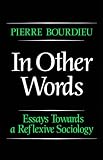In Other Words: Essays Toward a Reflexive Sociology