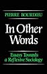 In Other Words: Essays Toward a Reflexive Sociology