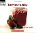 Berries to Jelly (Welcome Books: How Things Are Made)