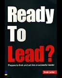 Ready to Lead: Prepare to Think and Act Like a Successful Leader