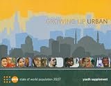 State of the World Population 2007 Youth Supplement: Growing Up Urban