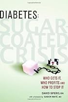 Diabetes: Sugar-Coated Crisis: Who Gets it, Who Profits and How to Stop it Diabetes: Sugar-Coated Crisis: Who Gets it, Who Profits and How to Stop it