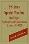 U.S. Army Special Warfare, Its Origins: Psychological and Unconventional Warfare, 1941-1952 U.S. Army Special Warfare, Its Origins: Psychological and Unconventional Warfare, 1941-1952