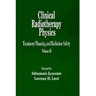 Clinical Radiotherapy Physics: Treatment Planning and Radiation Safety by Subramania Jayaraman, Lawrence H. Lanzl, and E.F. Lanzl