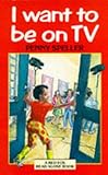 I want to be on TV