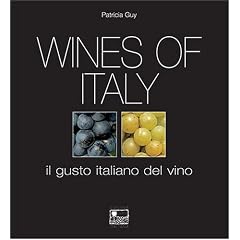 Wines of Italy: A Complete Guide to the Grape Varieties, Growing Regions and Classifications of Italian Wine