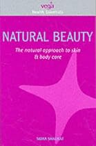 Natural Beauty: The Natural Approach to Skin and Body Care (Health Essentials)
