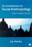 An Introduction to Social Anthropology: Other People's Worlds