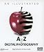 An Illustrated A to Z of Digital Photography (Digital Photogrpahy A-Z)
