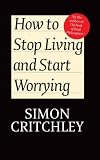 How to Stop Living and Start Worrying: Conversations with Carl Cederstr&ouml;m
