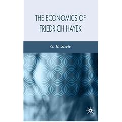 The Economics of Friedrich Hayek, Second Edition: G.R. Steele