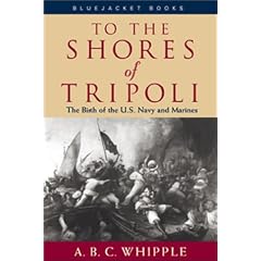 To the Shores of Tripoli: The Birth of the U.S. Navy and Marines (Bluejacket Books)