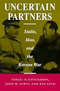 Uncertain Partners: Stalin, Mao, and the Korean War (Studies in International Security and Ar)