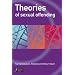 Theories of Sexual Offending (Wiley Series in Forensic Clinical Psychology)