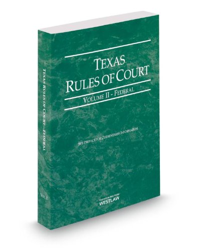 Texas Rules of Court - Federal, 2014 ed. (Vol. II, Texas Court Rules)