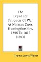 The depot for prisoners of war at Norman Cross Huntingdonshire, 1796 to 1816