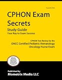 CPHON Exam Secrets Study Guide: CPHON Test Review for the ONCC Certified Pediatric Hematology Oncology Nurse Exam