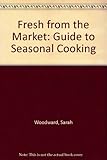 Fresh from the Market : Guide to Seasonal Cooking