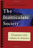 Inarticulate Society: Eloquence and Culture in America