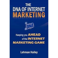 The DNA of Internet Marketing: Keeping You Ahead of the Internet Marketing Game