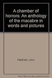 A chamber of horrors : an anthology of the macabre in words and pictures