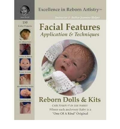 Facial Features for Reborning Dolls & Reborn Doll Kits CS#7 - Excellence in Reborn Artistry Series (Paperback) - Common