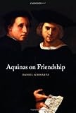 Aquinas on Friendship (Oxford Philosophical Monographs)