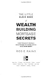 The Little Black Book of Wealth Building Mortgage Secrets: Insider Strategies for Securing a Stable Mortgage and Avoiding Common Pitfalls in Any Market
