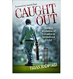 Caught out : shocking revelations of corruption in international cricket