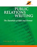 Public Relations Writing: The Essentials of Style and Format