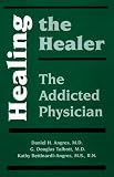 Healing the Healer: The Addicted Physician