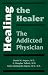 Book Healing the Healer: The Addicted Physician