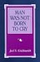Man Was Not Born to Cry
