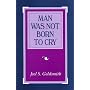 Man Was Not Born To Cry