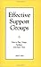 Effective Support Groups: How to Plan, Design, Facilitate, and Enjoy Them