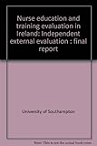 Nurse education and training evaluation in Ireland : independent external evaluation : final report