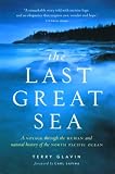 The Last Great Sea: A Voyage Through the Human and Natural History of the North Pacific Ocean