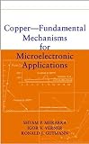  : Copper-Fundamental Mechanisms for Microelectronic Applications
