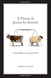 A theory of justice for animals : animal rights in a nonideal world