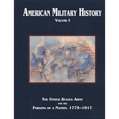 American Military History, Volume I: The United States Army and the Forging of a Nation, 1775-1917 (Army Historical Series)