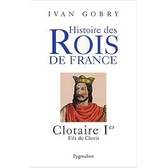 Histoire des Rois de France : Clotaire Ier, fils de Clovis